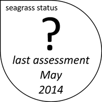 Seagrass abundance status unknown. Last assessment May 2014